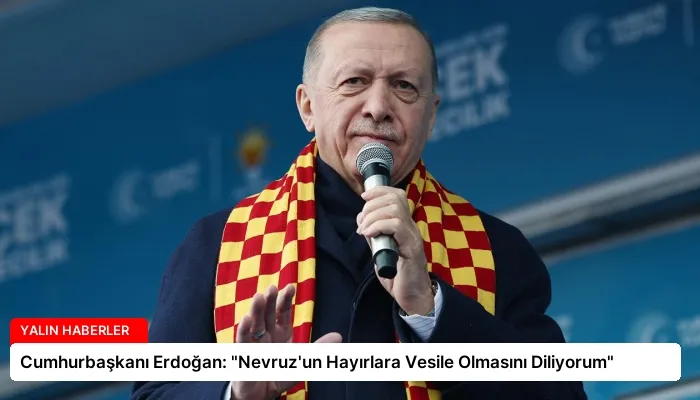 Cumhurbaşkanı Erdoğan: “Nevruz’un Hayırlara Vesile Olmasını Diliyorum”