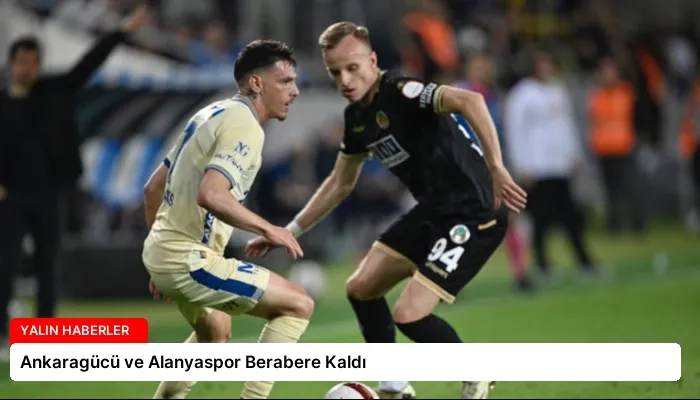 Ankaragücü ve Alanyaspor Berabere Kaldı