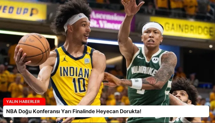 NBA Doğu Konferansı Yarı Finalinde Heyecan Dorukta!