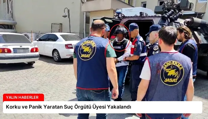 Korku ve Panik Yaratan Suç Örgütü Üyesi Yakalandı