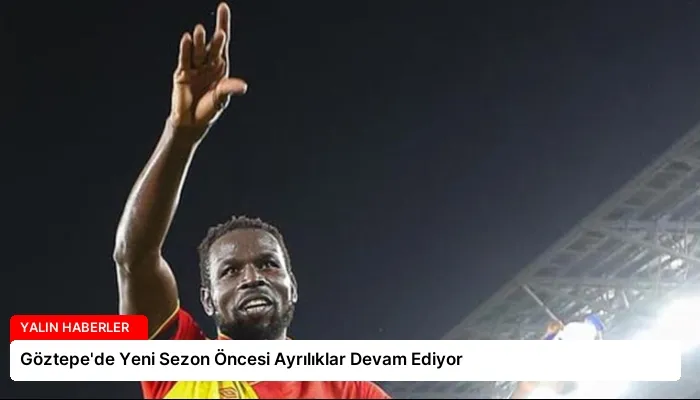 Göztepe’de Yeni Sezon Öncesi Ayrılıklar Devam Ediyor