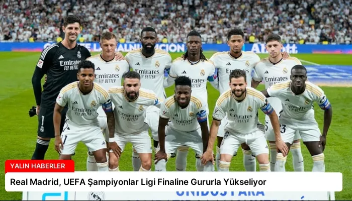 Real Madrid, UEFA Şampiyonlar Ligi Finaline Gururla Yükseliyor