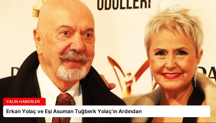 Erkan Yolaç ve Eşi Asuman Tuğberk Yolaç’ın Ardından