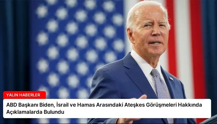 ABD Başkanı Biden, İsrail ve Hamas Arasındaki Ateşkes Görüşmeleri Hakkında Açıklamalarda Bulundu