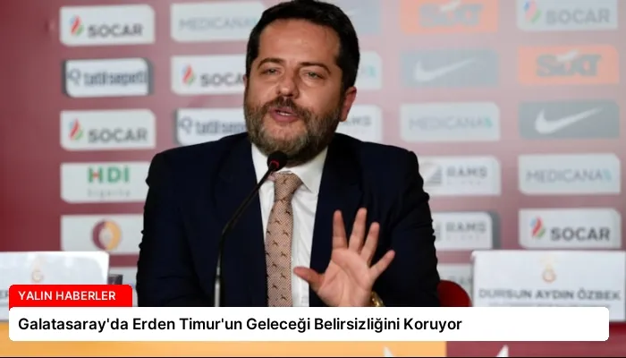 Galatasaray’da Erden Timur’un Geleceği Belirsizliğini Koruyor