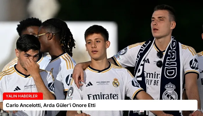 Carlo Ancelotti, Arda Güler’i Onore Etti