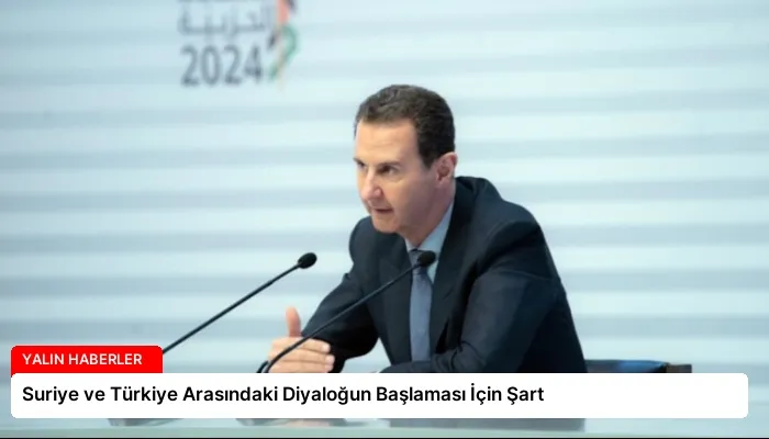 Suriye ve Türkiye Arasındaki Diyaloğun Başlaması İçin Şart