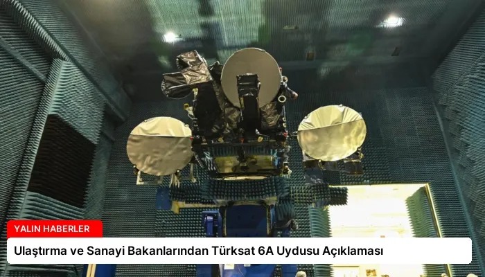 Ulaştırma ve Sanayi Bakanlarından Türksat 6A Uydusu Açıklaması