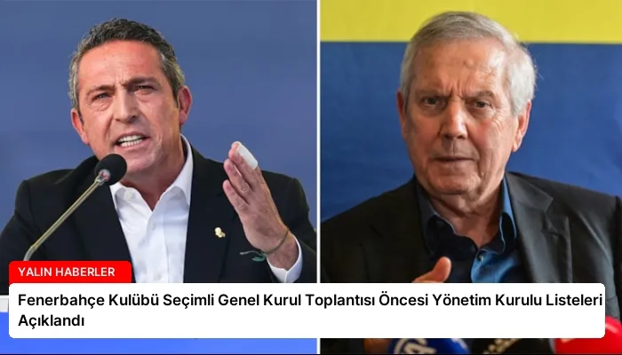 Fenerbahçe Kulübü Seçimli Genel Kurul Toplantısı Öncesi Yönetim Kurulu Listeleri Açıklandı