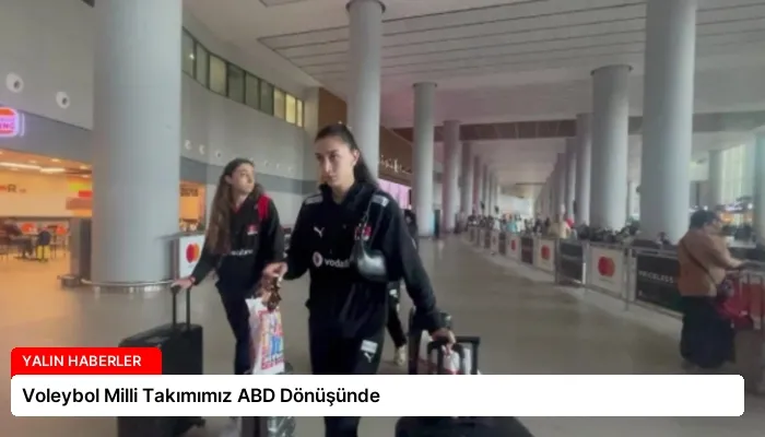 Voleybol Milli Takımımız ABD Dönüşünde