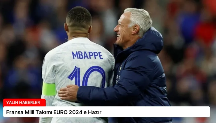 Fransa Milli Takımı EURO 2024’e Hazır