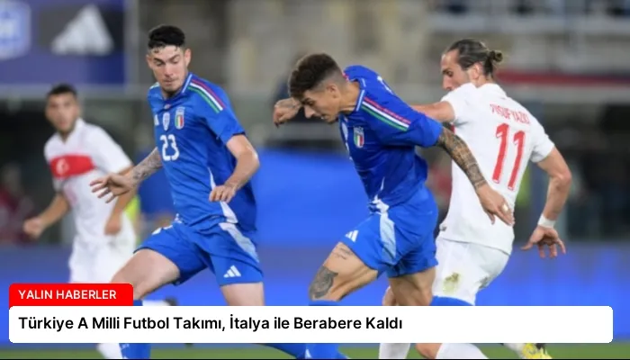 Türkiye A Milli Futbol Takımı, İtalya ile Berabere Kaldı