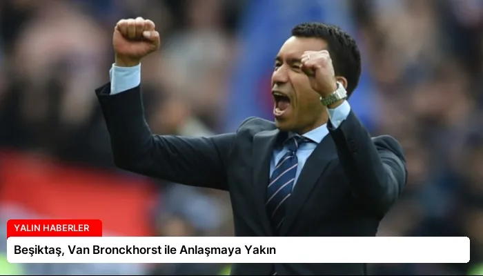 Beşiktaş, Van Bronckhorst ile Anlaşmaya Yakın