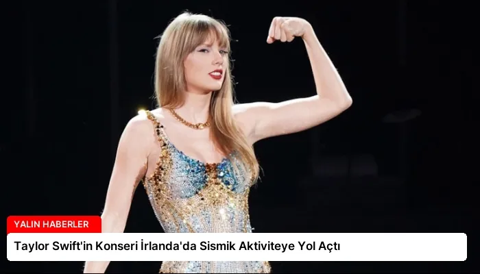 Taylor Swift’in Konseri İrlanda’da Sismik Aktiviteye Yol Açtı