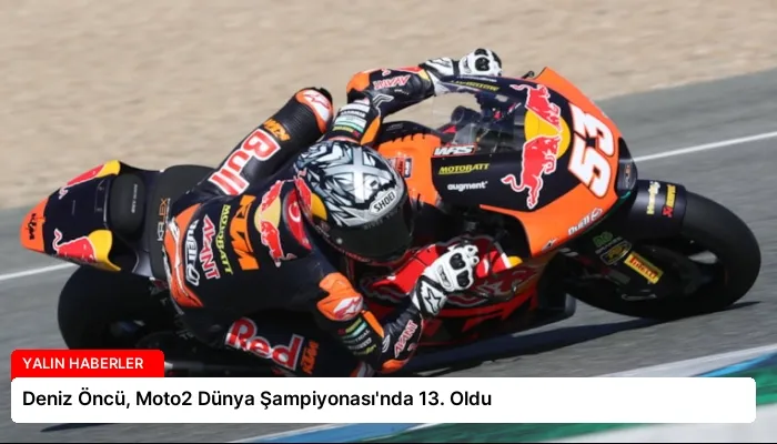 Deniz Öncü, Moto2 Dünya Şampiyonası’nda 13. Oldu