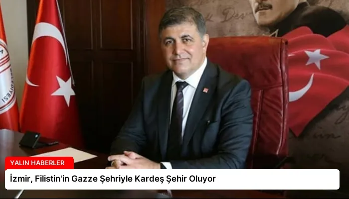İzmir, Filistin’in Gazze Şehriyle Kardeş Şehir Oluyor