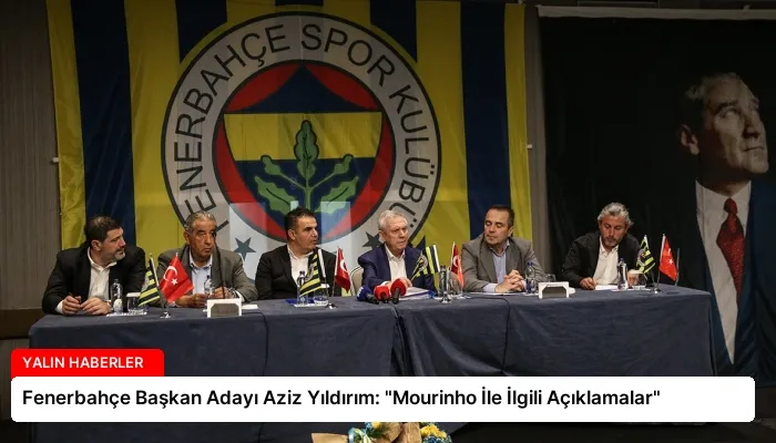 Fenerbahçe Başkan Adayı Aziz Yıldırım: “Mourinho İle İlgili Açıklamalar”