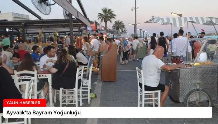 Ayvalık’ta Bayram Yoğunluğu