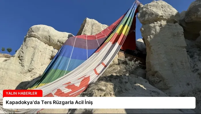 Kapadokya’da Ters Rüzgarla Acil İniş