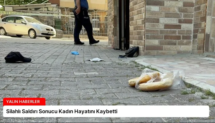 Silahlı Saldırı Sonucu Kadın Hayatını Kaybetti