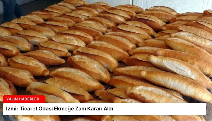 İzmir Ticaret Odası Ekmeğe Zam Kararı Aldı