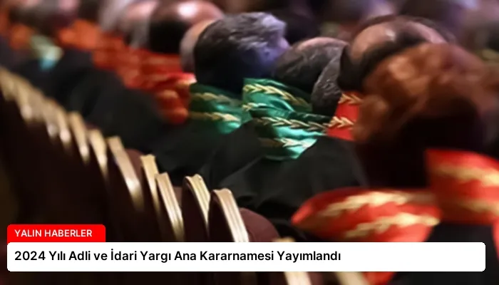 2024 Yılı Adli ve İdari Yargı Ana Kararnamesi Yayımlandı