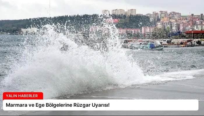 Marmara ve Ege Bölgelerine Rüzgar Uyarısı!