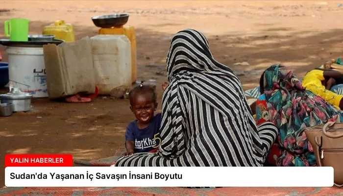 Sudan’da Yaşanan İç Savaşın İnsani Boyutu