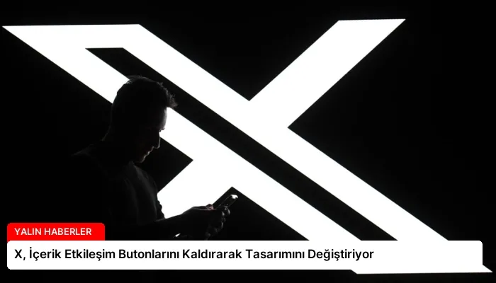 X, İçerik Etkileşim Butonlarını Kaldırarak Tasarımını Değiştiriyor