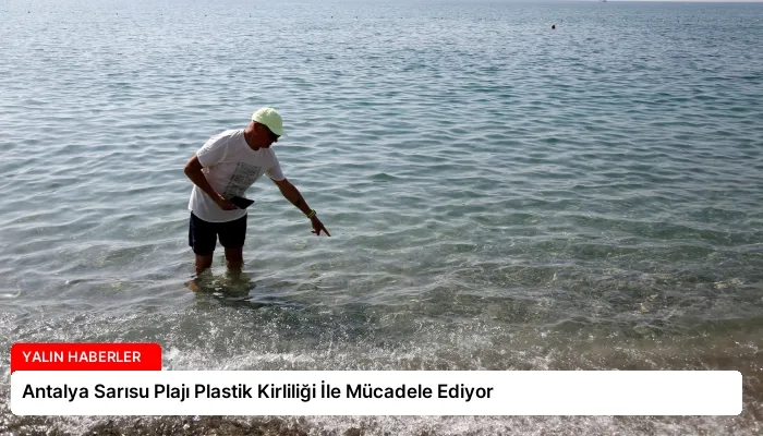 Antalya Sarısu Plajı Plastik Kirliliği İle Mücadele Ediyor