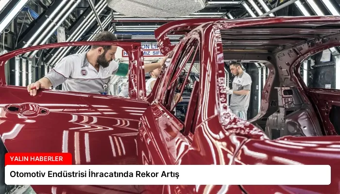 Otomotiv Endüstrisi İhracatında Rekor Artış