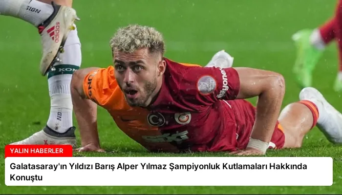 Galatasaray’ın Yıldızı Barış Alper Yılmaz Şampiyonluk Kutlamaları Hakkında Konuştu