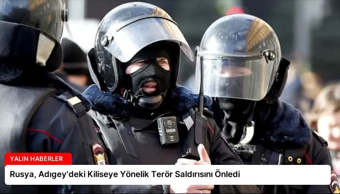 Rusya, Adıgey’deki Kiliseye Yönelik Terör Saldırısını Önledi