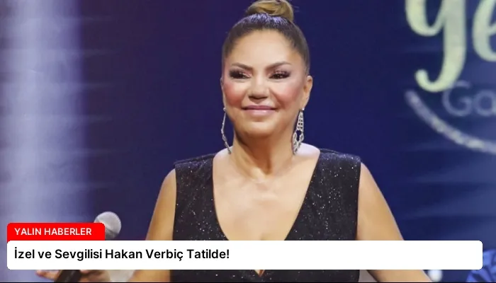 İzel ve Sevgilisi Hakan Verbiç Tatilde!