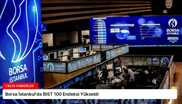 Borsa İstanbul’da BIST 100 Endeksi Yükseldi