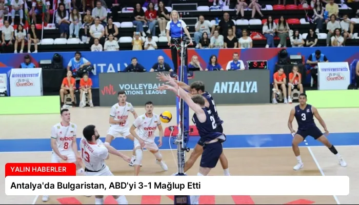 Antalya’da Bulgaristan, ABD’yi 3-1 Mağlup Etti