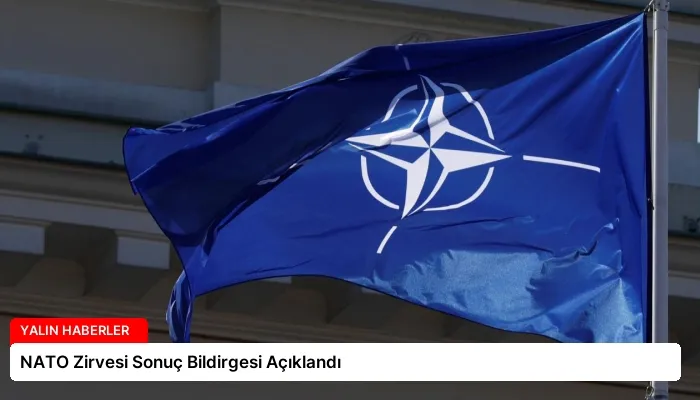 NATO Zirvesi Sonuç Bildirgesi Açıklandı