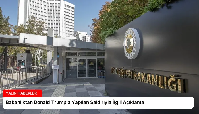 Bakanlıktan Donald Trump’a Yapılan Saldırıyla İlgili Açıklama