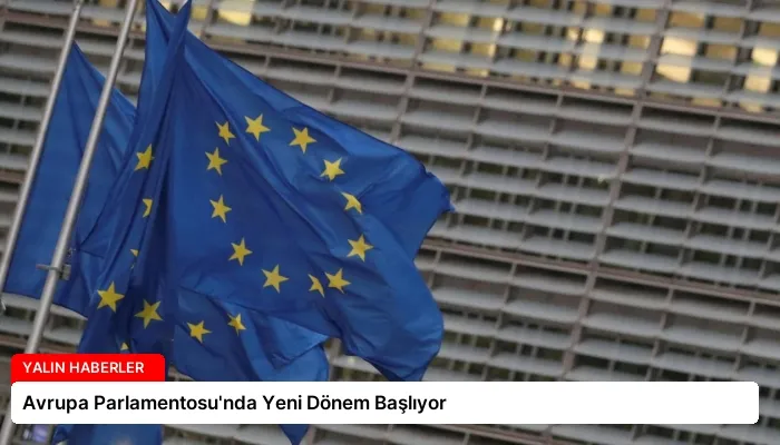 Avrupa Parlamentosu’nda Yeni Dönem Başlıyor