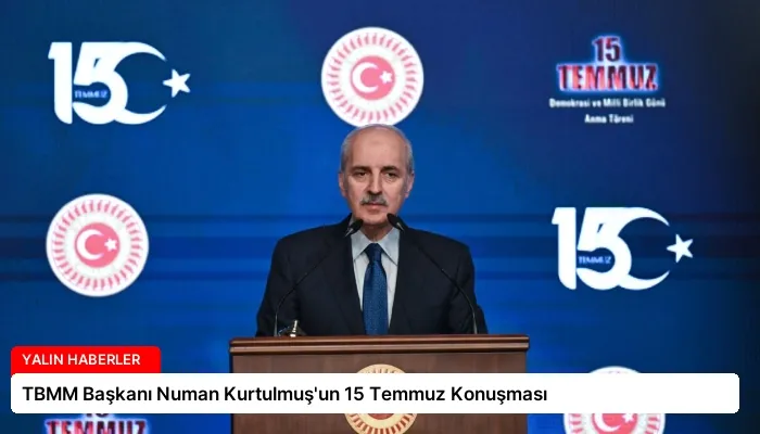 TBMM Başkanı Numan Kurtulmuş’un 15 Temmuz Konuşması