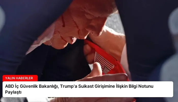 ABD İç Güvenlik Bakanlığı, Trump’a Suikast Girişimine İlişkin Bilgi Notunu Paylaştı