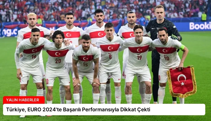 Türkiye, EURO 2024’te Başarılı Performansıyla Dikkat Çekti