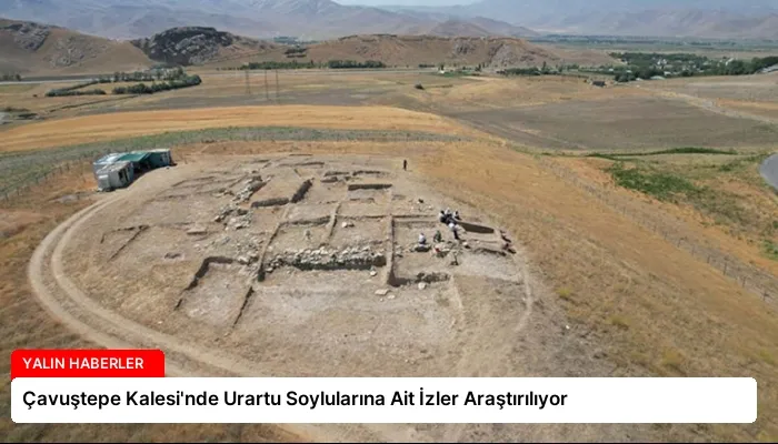Çavuştepe Kalesi’nde Urartu Soylularına Ait İzler Araştırılıyor