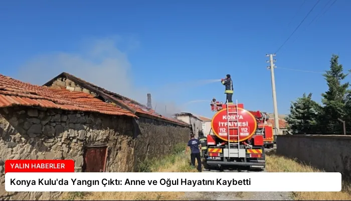 Konya Kulu’da Yangın Çıktı: Anne ve Oğul Hayatını Kaybetti