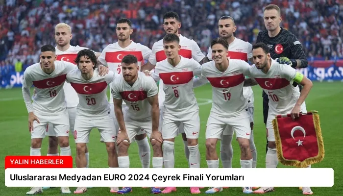 Uluslararası Medyadan EURO 2024 Çeyrek Finali Yorumları