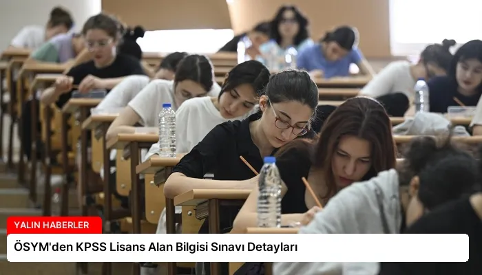 ÖSYM’den KPSS Lisans Alan Bilgisi Sınavı Detayları