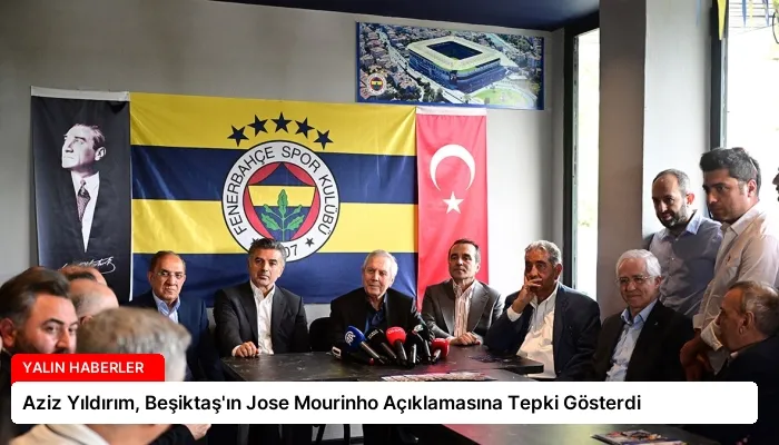 Aziz Yıldırım, Beşiktaş’ın Jose Mourinho Açıklamasına Tepki Gösterdi