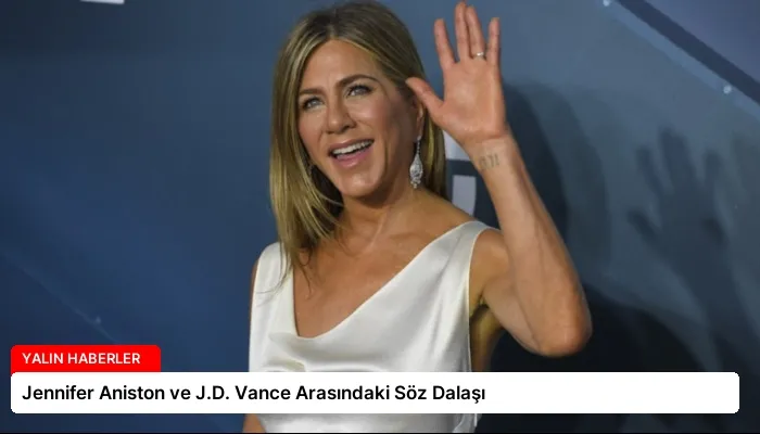Jennifer Aniston ve J.D. Vance Arasındaki Söz Dalaşı