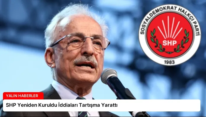 SHP Yeniden Kuruldu İddiaları Tartışma Yarattı