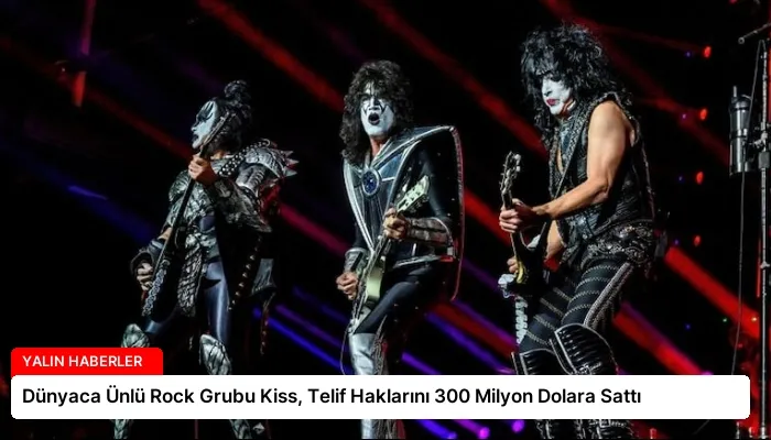 Dünyaca Ünlü Rock Grubu Kiss, Telif Haklarını 300 Milyon Dolara Sattı